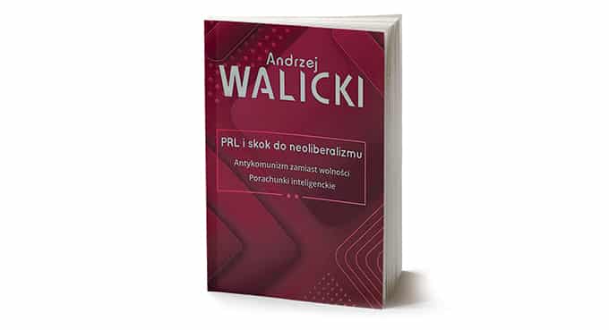 Andrzej Walicki &#8211; PRL, „komunizm”, „antykomunizm”, „neoliberalizm”