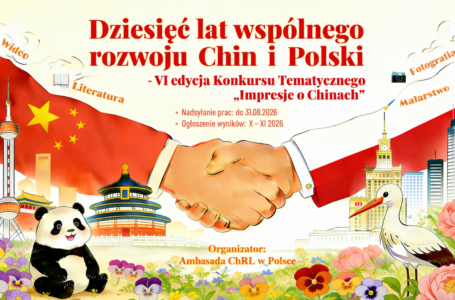 Ambasada ChRL zaprasza do konkursu z okazji 10 lat wszechstronnego partnerstwa Chin i Polski
